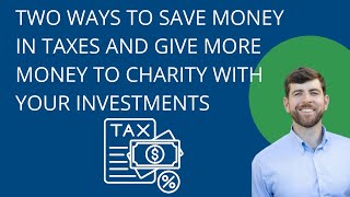 Two Ways To Give More Money To Charity With Your Investments [upl. by Jarlathus]