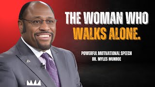 Dr Myles Munroe  The Woman Who Walks Alone  Best Motivational Speech [upl. by Orazal]