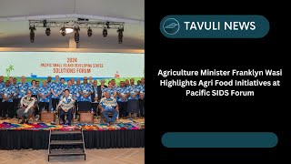 Agriculture Minister Franklyn Wasi Highlights Agri Food Initiatives at Pacific SIDS Forum [upl. by Ambrose22]