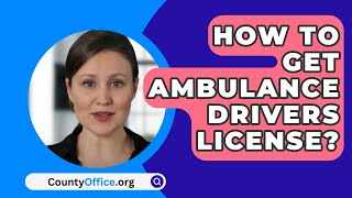 How To Get Ambulance Drivers License  CountyOfficeorg [upl. by Hynes]