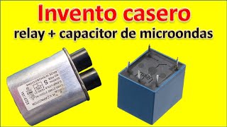 INVENTO CASERO usando un CAPACITOR DE MICROONDAS y un relay [upl. by Gelb811]