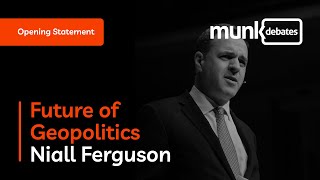 Munk Debate on the Future of Geopolitics  Niall Ferguson Opening Statement [upl. by Eniron]