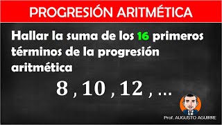 Hallar la suma de los 16 primeros términos de la progresión aritmética 8  10  12 [upl. by Sinnek]