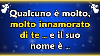 Messaggio degli Angeli Oggi 💌 Qualcuno è molto molto innamorato di te e il suo nome è [upl. by Arnst60]