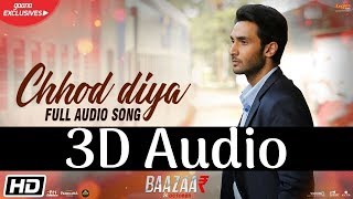 Arijit Singh  Chhod Diya  3D Audio  Surround Sound  Use Headphones 👾 [upl. by Gautea16]