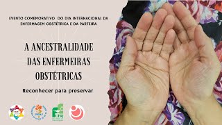 A Ancestralidade das Enfermeiras Obstétricas – reconhecer para preservar [upl. by Udenihc437]