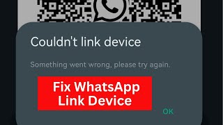 Fix WhatsApp Couldnt Link Device Something Went Wrong Please Try Again Later [upl. by Spector]