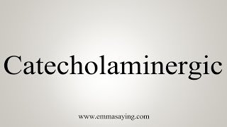 How To Say Catecholaminergic [upl. by Breana]