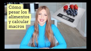 COMO PESAR LOS ALIMENTOS Y CALCULAR TUS MACROS [upl. by Rayham25]