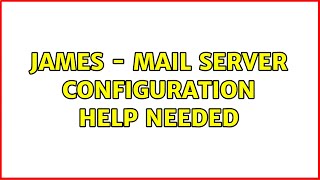 James  mail server configuration help needed [upl. by Biddy]