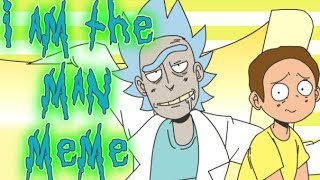 I AM THE MAN  ANIMATION MEME【RICK amp MORTY】 [upl. by Ardnuaek]