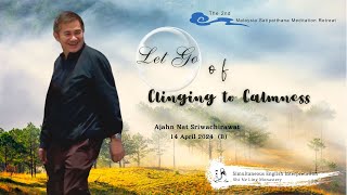 09｜Let Go of Clinging to Calmness：Ajahn Nat Sriwachirawat 14 April 2024 B [upl. by Avera]