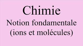 Chimie  Notions fondamentales ions et molécules [upl. by Eiram735]