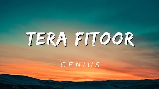 Tera Fitoor  Lyrics   Genius  Utkarsh S  Ishita C  Arjit Singh  Himesh R [upl. by Eanar]