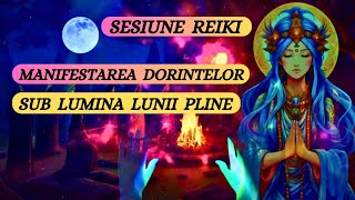 SESIUNE REIKI MANIFESTAREA DORINTELOR SUB LUMINA LUNII PLINE [upl. by Camala]