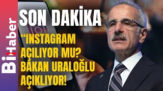 sondakika INSTAGRAM AÇILIYOR MU Gözler Bakan Uraloğlunun Açıklamasında CANLI  I BiHaber [upl. by Turro]