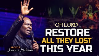 OH LORD RESTORE ALL THEY LOST THIS YEAR WITH APOSTLE JOSHUA SELMAN [upl. by Pickar635]