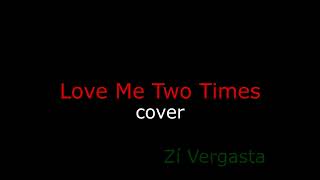 Love Me Two Times  cover  Zí Vergasta [upl. by Aihcropal342]