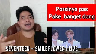 Reaction SEVENTEEN  SMILE FLOWER  LIVE [upl. by Fulks]