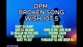 OPM SONGS WISH 107 5 TRENDING BROKEN SONGS trending broken opm [upl. by Tterb]