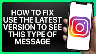 How To Fix Use The Latest Version Of The Instagram App To See This Type Of Message Tutorial [upl. by Heymann615]