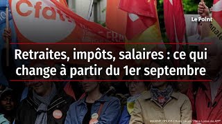 Retraites impôts salaires  ce qui change à partir du 1er septembre [upl. by Sheri197]