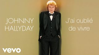 Johnny Hallyday  Jai oublié de vivre Audio Officiel [upl. by Cody]