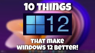 10 Things that make Windows 12 Better [upl. by Nitsed844]