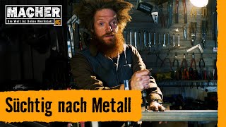 MACHERStories Süchtig nach Metall [upl. by Loginov]