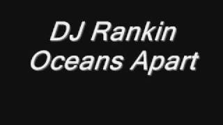 Dj Rankin Oceans Apart [upl. by Fidelity547]