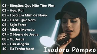 ISADORA POMPEO  Top 10 Hinos Gospel Mais Tocadas jesusteama [upl. by Zetrauq659]