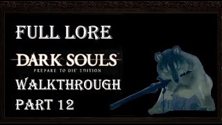 DARK SOULS™ Prepare To Die™ Edition  Full Lore Walkthrough Part 12 [upl. by Kurys]