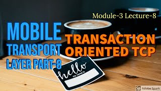 Module3 Lecture8 Mobile Transport Layer Transaction Oriented TCP [upl. by Lehcin]