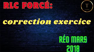 RLC forcé correction exercice reo mars 2018 [upl. by Bald]