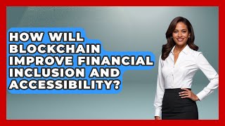 How Will Blockchain Improve Financial Inclusion and Accessibility  Talking Tech Trends [upl. by Aneelad770]