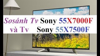 So sánh Smart Tivi 4K Sony KD55X7500F và Sony KD55X7000F  Tính năng cơ bản [upl. by Iv528]