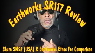 Earthworks SR117 Review  Shure SM58 amp Earthworks Ethos For Comparison [upl. by Hatty606]