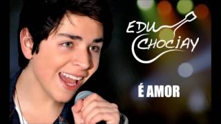 Edu Chociay  É Amor [upl. by Marybelle]