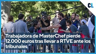 Trabajadora de MasterChef pierde 12000 euros tras llevar a RTVE ante los tribunales [upl. by Happy]