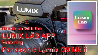 Getting to know the LUMIX LAB APP  featuring PANASONIC LUMIX G9 MK ii [upl. by Anattar]