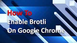 How to Enable Brotli on Google Chrome [upl. by Unity]