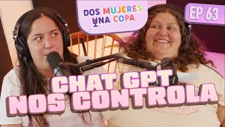 Dos Mujeres Una Copa  CHAT GPT nos CONTROLA EP63 [upl. by Byers556]