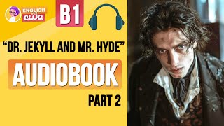 English Audiobook for Beginners 🎧 Level B2 💀 quotDr Jekyll and Mr Hydequot Audiobook 😱 PART 2 [upl. by Tansy]