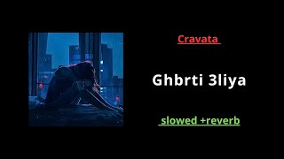 Cravata  Ghbrti 3liya  Slowed amp Reverb [upl. by Llenwad22]