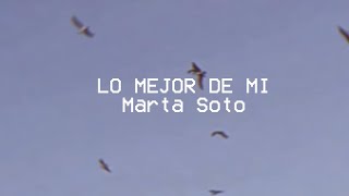 Marta Soto  Lo mejor de mí Videoclip Oficial [upl. by Hurwitz]