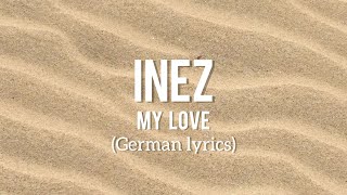 INEZ  My Love Lyrics German [upl. by Godfry]