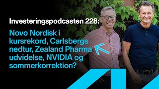 Investeringspodcasten 228 Novo i kursrekord Carlsberg Zealand Pharma NVIDIA og sommerkorrektion [upl. by Gabrielson]