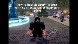 How to solo Aberrant mode in AOTRNO TITAN SERUMNO LEGENDARIES PERKS [upl. by Dadirac282]