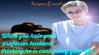 Namjoon ff When you hate your professor husband thinking he is controlling your life bts ff [upl. by Aba]