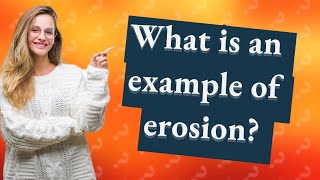 What is an example of erosion [upl. by Dario]